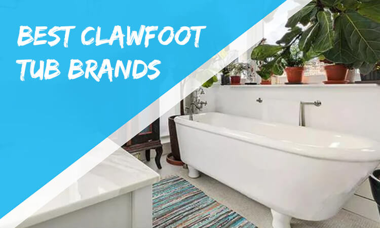 Best Clawfoot Tub Brands